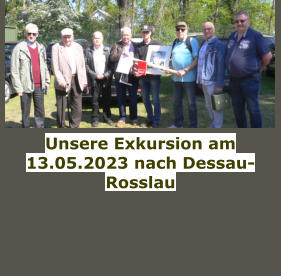 Unsere Exkursion am 13.05.2023 nach Dessau-Rosslau