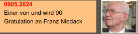 0905.2024 Einer von und wird 90 Gratulation an Franz Niedack