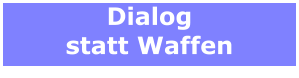 Dialog statt Waffen