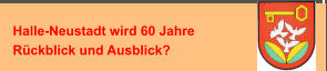 Halle-Neustadt wird 60 Jahre Rückblick und Ausblick?