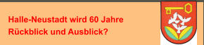 Halle-Neustadt wird 60 Jahre Rückblick und Ausblick?